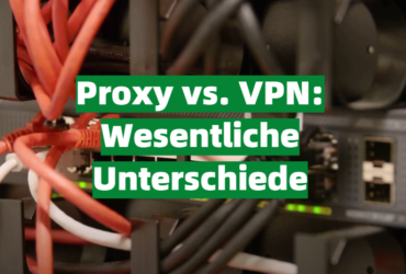 Proxy vs. VPN: Wesentliche Unterschiede